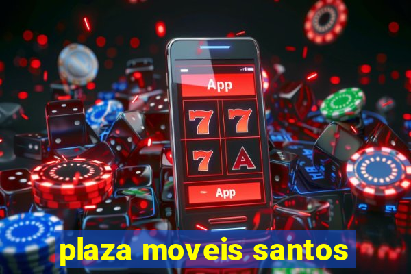 plaza moveis santos